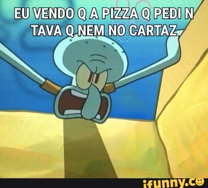 EU VENDO Q À PIZZA Q PEDI N TAVA Q NEM NO CARTAZ
