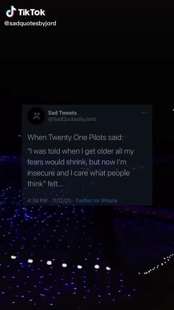 TikTok @sadquotesbyjord xx Sad Tweets When Twenty One Pilots said: 