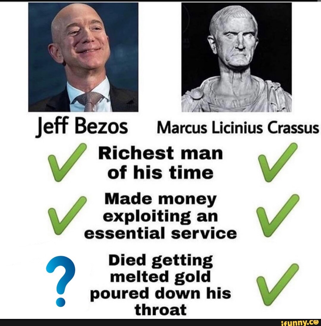 Jeff Bezos Marcus Licinius Crassus Richest man of his time Made money Y exploiting an service