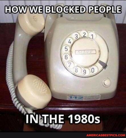 HOW WE BLOCKED PEOPLE
IN THE 1980s
