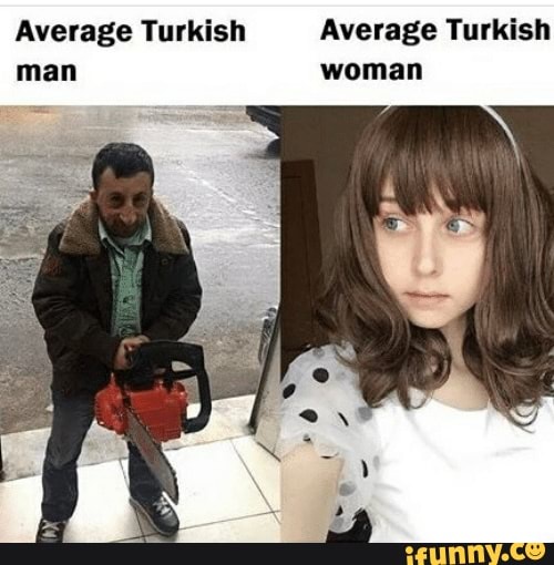 Average Turkish Average Turkish man woman - iFunny