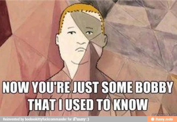 NOW YOU}
RE JUST SOME BOBBY.
THAT USED TO) ¡KNOW