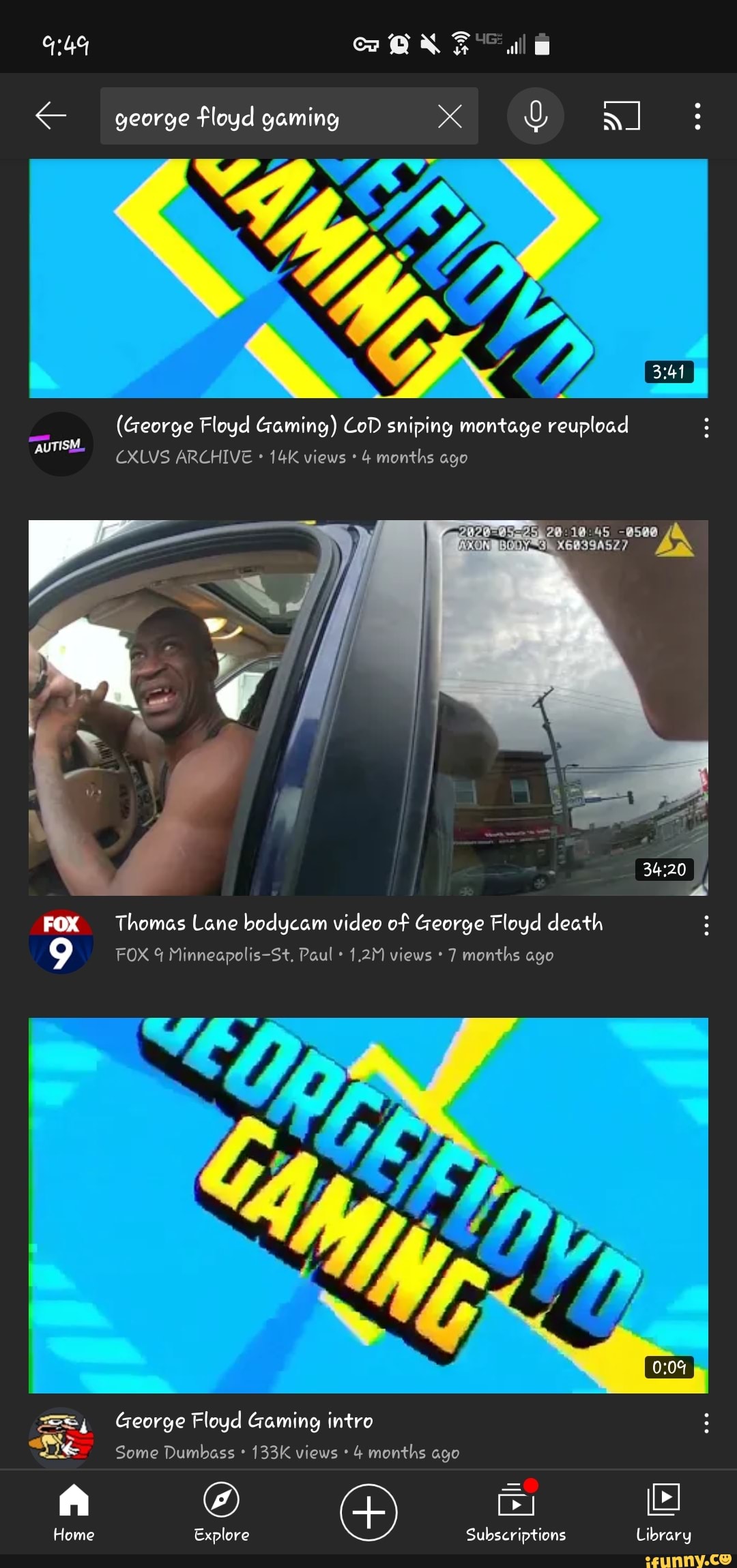 < george floyd gaming x
(George Floyd Gaming) CoD sniping montage reupload
"AUTISM.
CXLVS ARCHIVE views 4 months ago
DY XGB39ASZ7
AN
FOX Thomas Lane bodycam video of George Floyd death
9 FOX Minneapolis-St. Paul 1.2M views 7 months ago
George Floyd Gaming intro
Some Dumbass 133K views 4 months ago
Home Explore Subscriptions Library