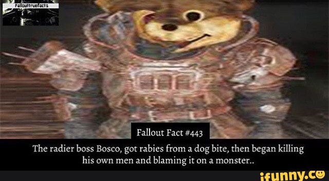 Fallout Fact 3443 The Adiar Boss Bosco Got Rabies From A Dog Bite Hen Began Killing His Own Men And Blaming N On A Monster Ifunny