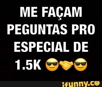 ME FAÇAM PEGUNTAS PRO ESPECIAL DE