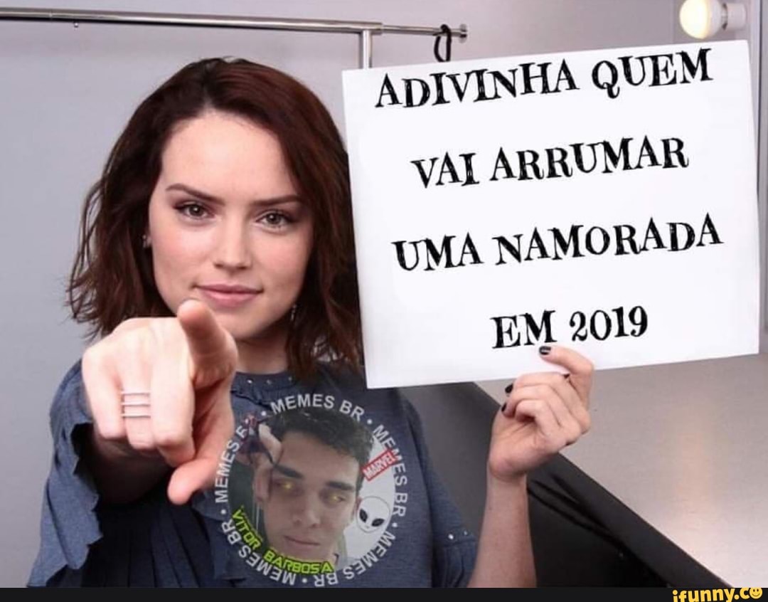 Hs
ADIVINHA QUEM
vAL ARRUMAR
UMA
NAMORADA