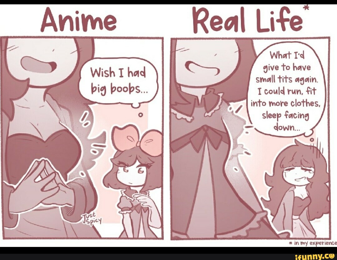 Anime Real Life small tits again. big boobs... T could run, fit into more  clothes, sleep facing in my experience - iFunny