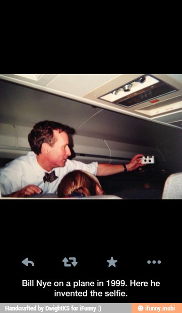 Bill Nye on a plane in 1999. Here he
invented the selfie. - Bill Nye on a plane in 1999. Here he invented the selfie.