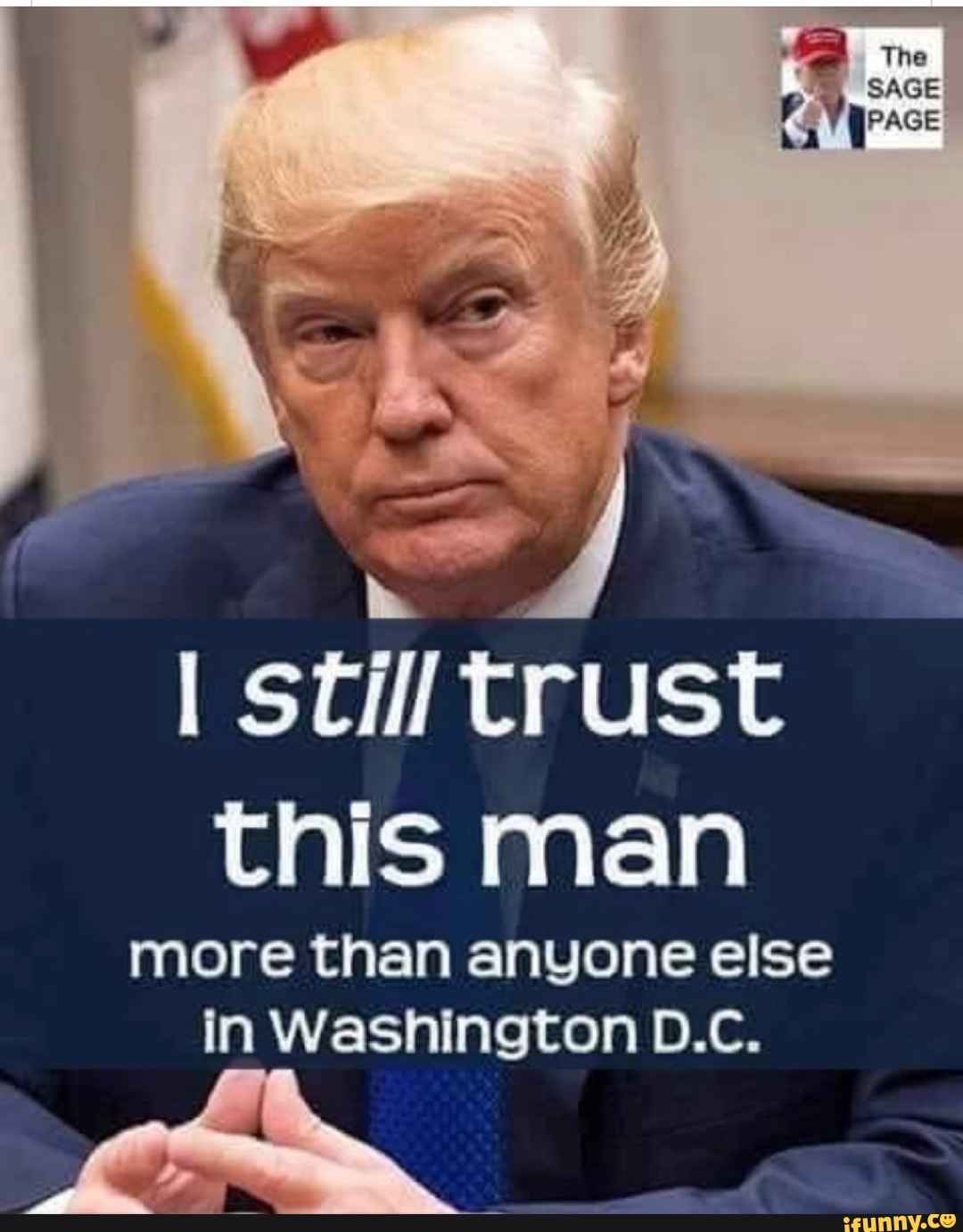 I still trust this man
more than anyone else in Washington D.c.