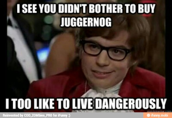 1 SEE YOU. DIDN'T BOTHER TO BUY
A
JUGGERNOG
1T00 LIKE TO LIVE DANGEROUSLY