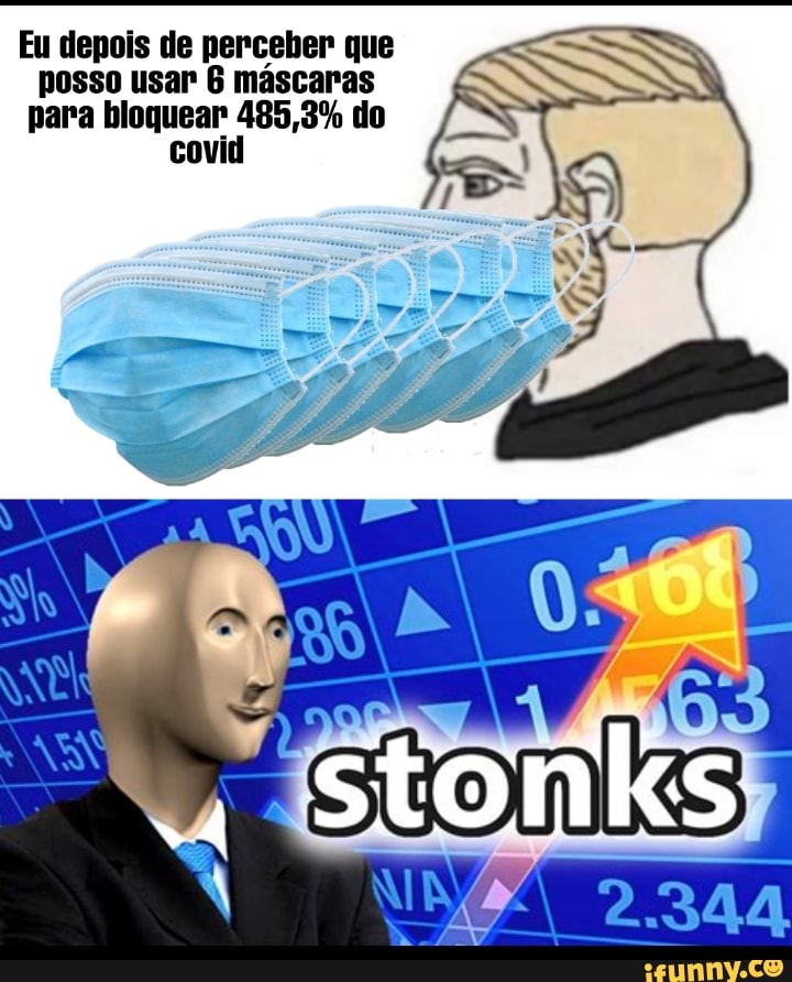 Eu denois de perceber que posso usar máscaras para bloquear 485,3% do
stonks