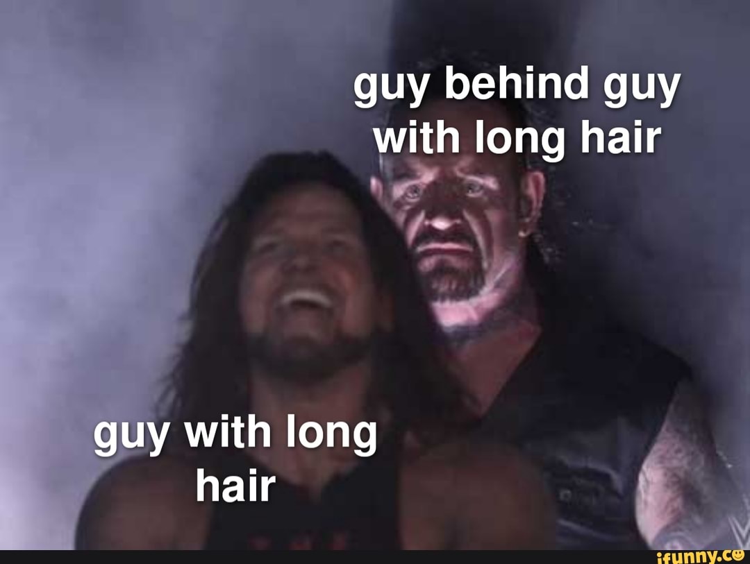 Guy behind guy with long hair guy with long hair iFunny