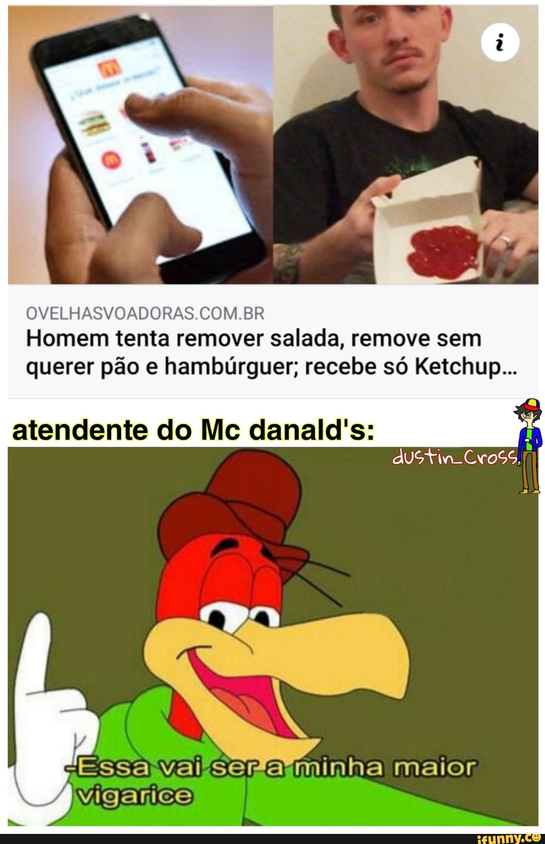 OVELHASVOADORAS COM BR Homem tenta remover salada, remove sem querer pão e hambúrguer; recebe só Ketchup...
atendente do Mc danald's:
"Essa var'serfaiminha maior vigarice
