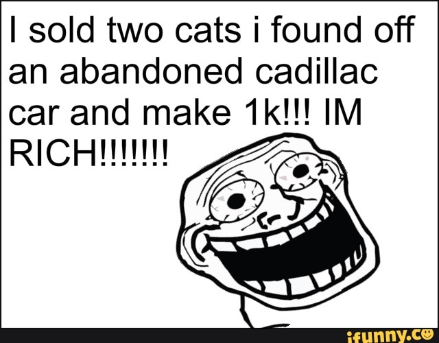 I sold two cats found off an abandoned cadillac car and make IM