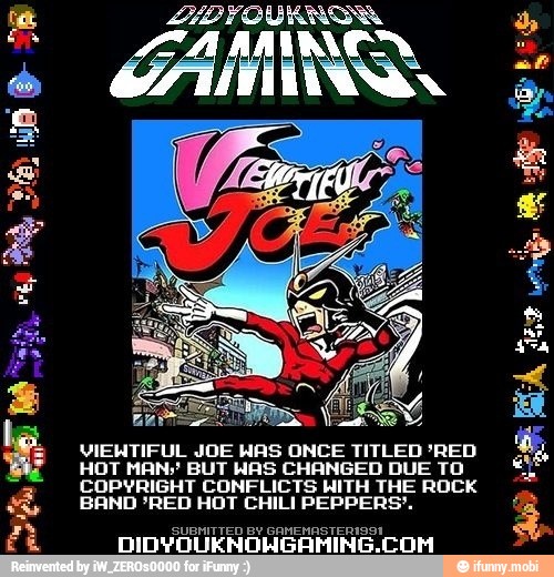 144
SS
VIENTIFUL JOE HAS ONCE TITLED'RED
COPYRIGHT CONFLICTS HITH THE ROCK
BAND "RED HOT CHILI PEPPERS".
SUBMITTED BY GAMEMASTERISOL
DIDYOUKNOWNGAHING.CON