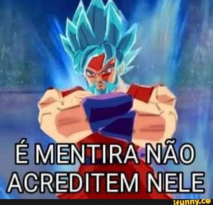 MENTIRA NAQ ACREDITEM NELE