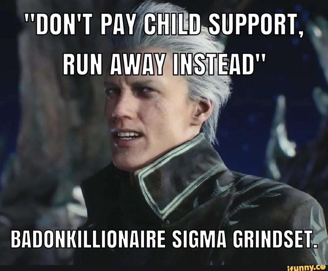 don-t-pay-child-support-run-away-instead-badonkillionaire-sigma