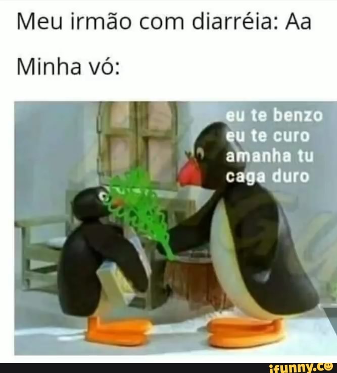 Meu irmão com diarréia: Aa
IM
eu te benzo eu te curo amanha tu caga duro