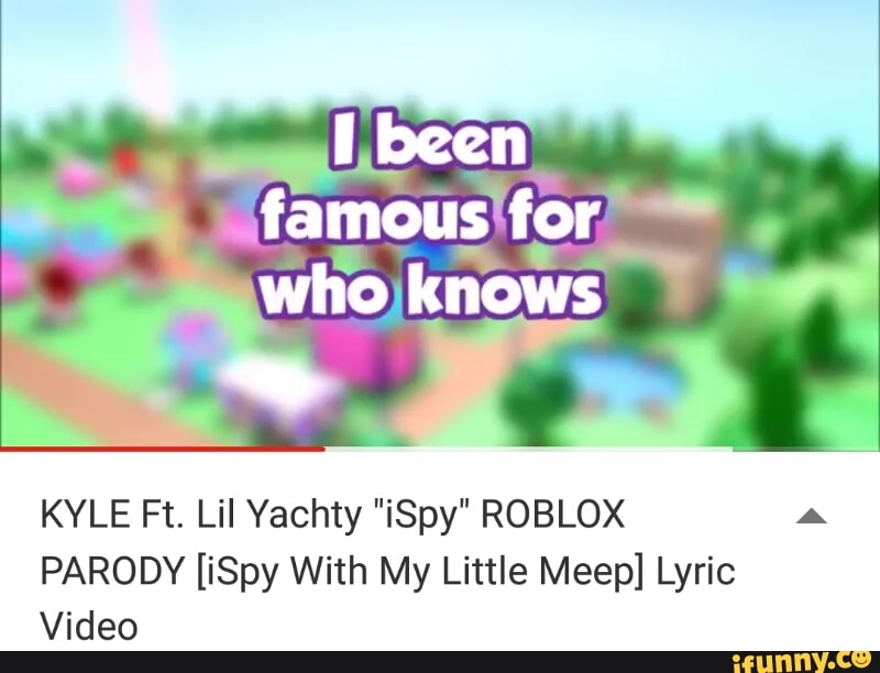 Kyle Ft Lil Yachty Ispy Roblox Parody Ispy With My Little Meep Lyric Video Ifunny - lil yachty roblox