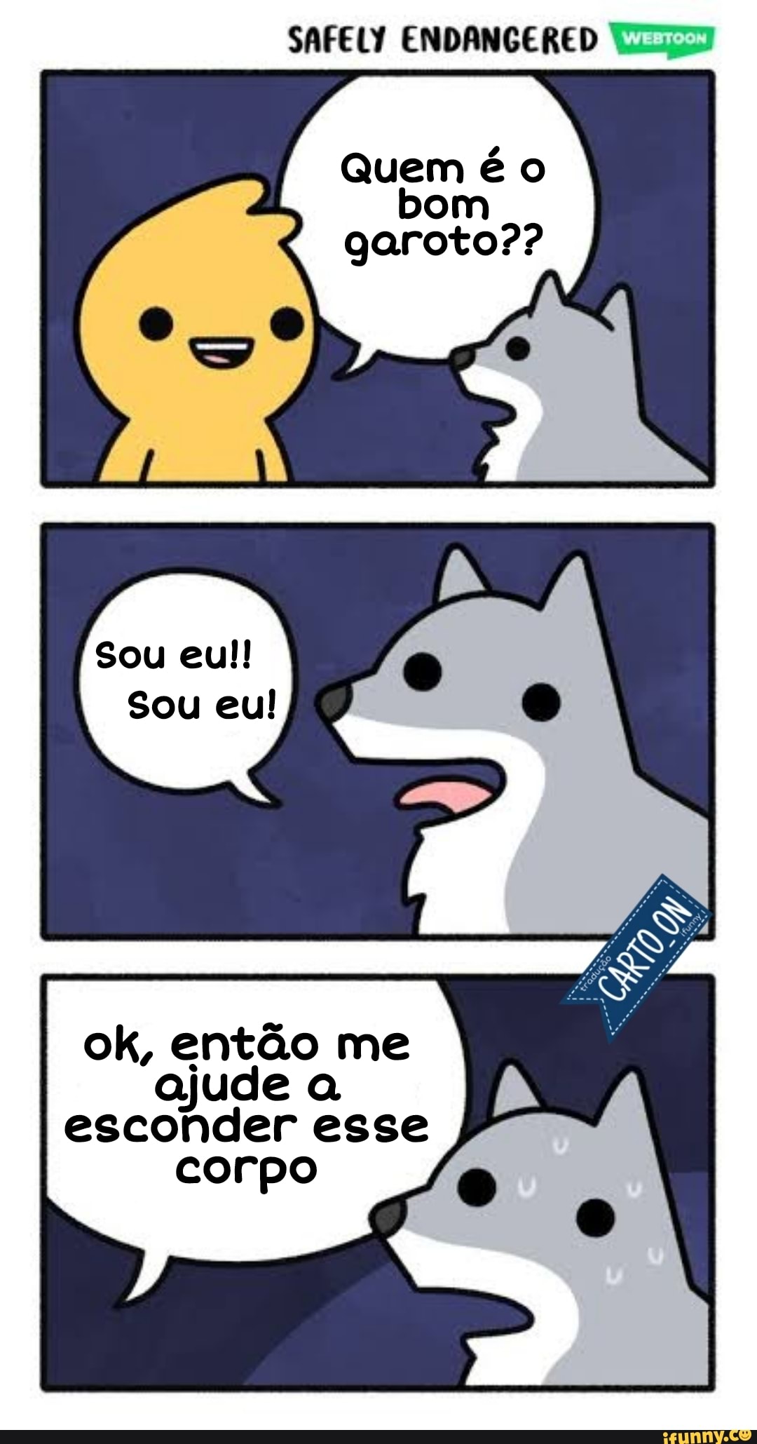 SAFELY ENDANGERED
garoto??
Sou Sou eul
ok, então me ajude esconder esse corpo