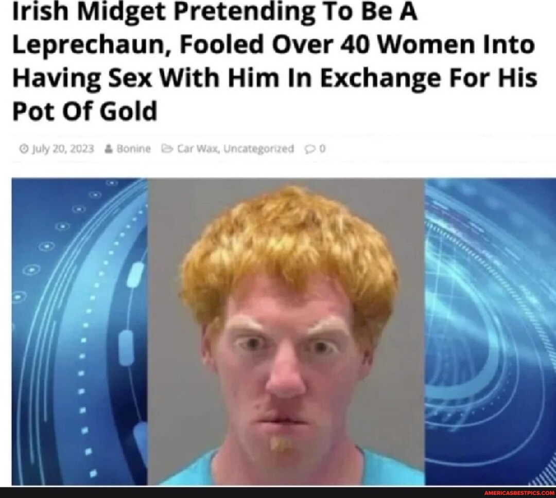 Lrish Midget Pretending To Be A Leprechaun, Fooled Over 40 Women Into
