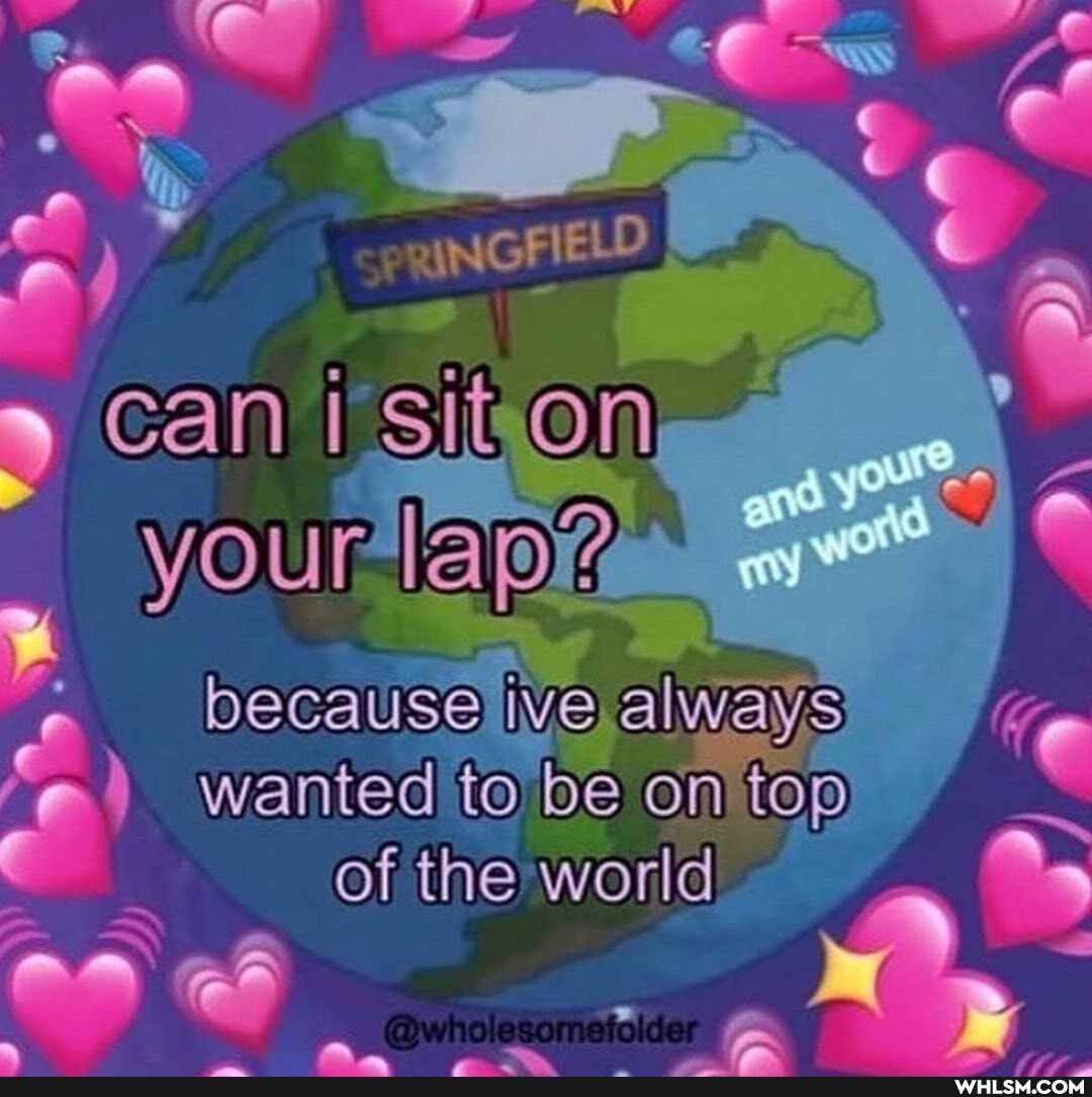 GFIELD
Gan sit
yOur lap?
becausejive wanted to be always (7 wanted to be on tOp
of the world on ssomefolder