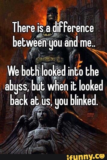 Awesome quote from Batman, just mocking nihilism to Owlman - There is a  difference between you and me. We bath locked into the abyss, but when it  looked back at us, you