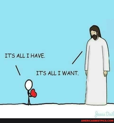 IT'S ALLT HAVE.
\ ITS ALL I WANT.