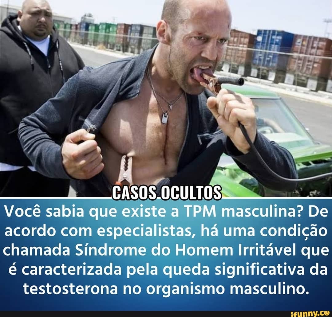 Você Você Você sabia qui existe TPM CASOS.OCULTOS masculina? De acordo com especialistas, há uma condição chamada Síndrome do Homem Irritável que é caracterizada pela queda significativa da testosterona no organismo masculino.