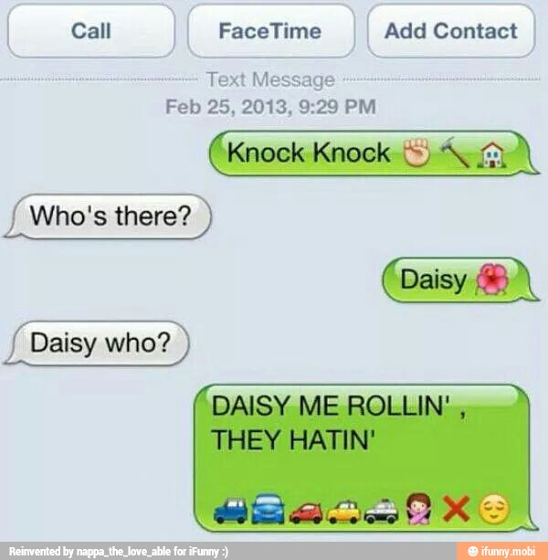 Call ( FaceTime f Add Contact
Text Message Who's there?
Daisy who?
