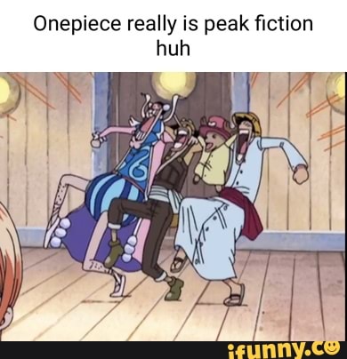 Onepiece really is peak fiction huh - iFunny