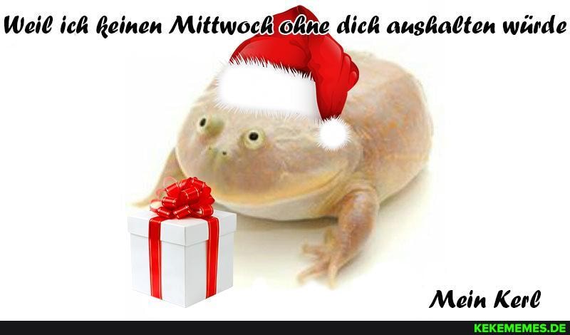 Weit ich Reinen Mittwochfohne dich aushalten würde
Mein Karl