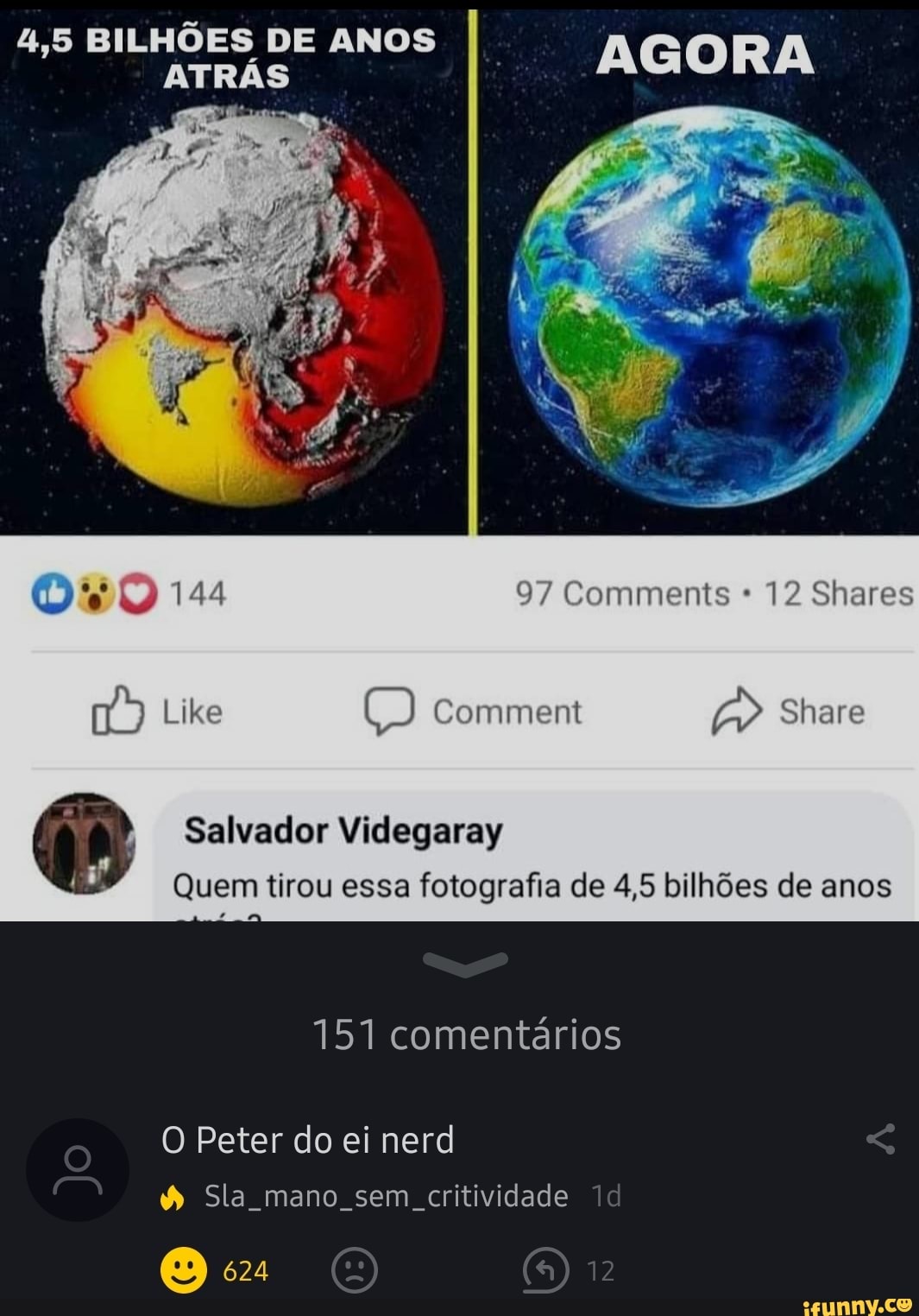 4,5 BILHÕES DE ANOS ATRÁS
144 97 Comments * 12 Shares
Share
Comment
Salvador Videgaray
Quem tirou essa fotografia de 4,5 bilhões de anos
151 comentários
O Peter do ei nerd
Sla mano sem critividade
624