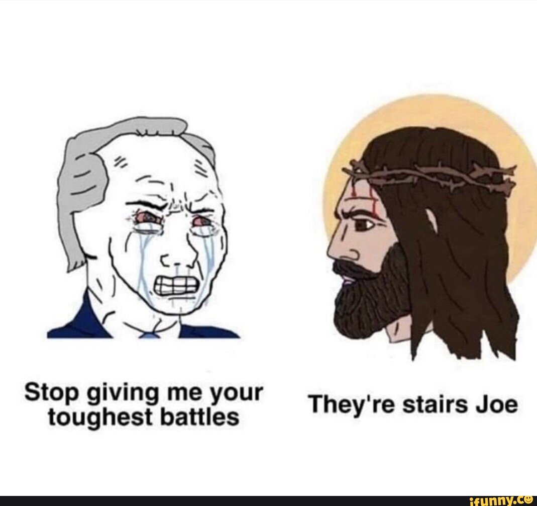 stop-giving-me-your-toughest-battles-they-re-stairs-joe-ifunny