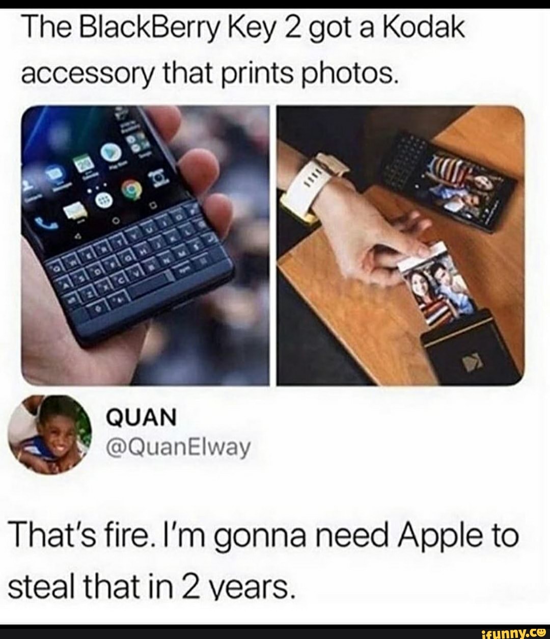 The BlackBerry Key 2 got a Kodak accessory that prints photos.
QUAN
@QuanElway
That's fire. I'm gonna need Apple to steal that in 2 vears.