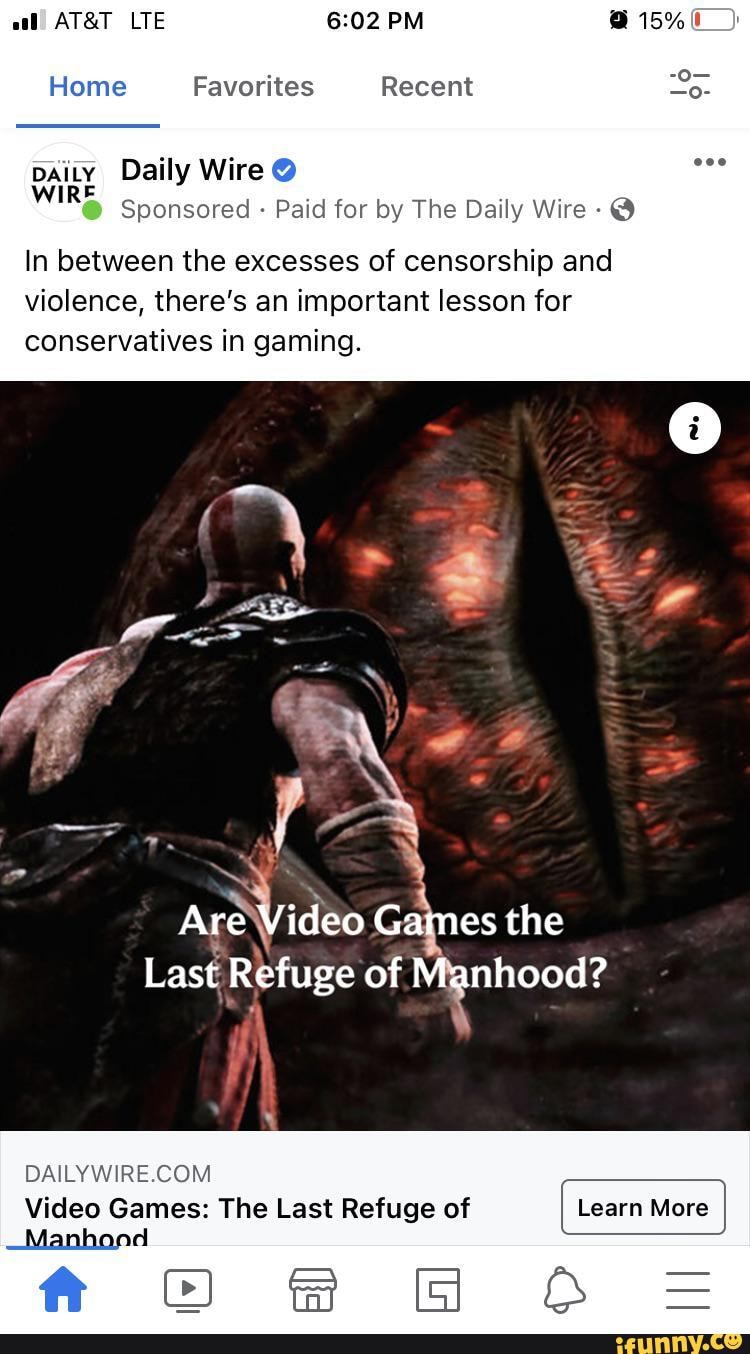 all LTE PM 15%
Recent
paity Daily Wire
Sponsored - Paid for by The Daily Wire
In between the excesses of censorship and violence, there's an important lesson for conservatives in gaming.
Are Video Games the
Last Refuge of Manhood?
Video Games: The Last Refuge of Learn More