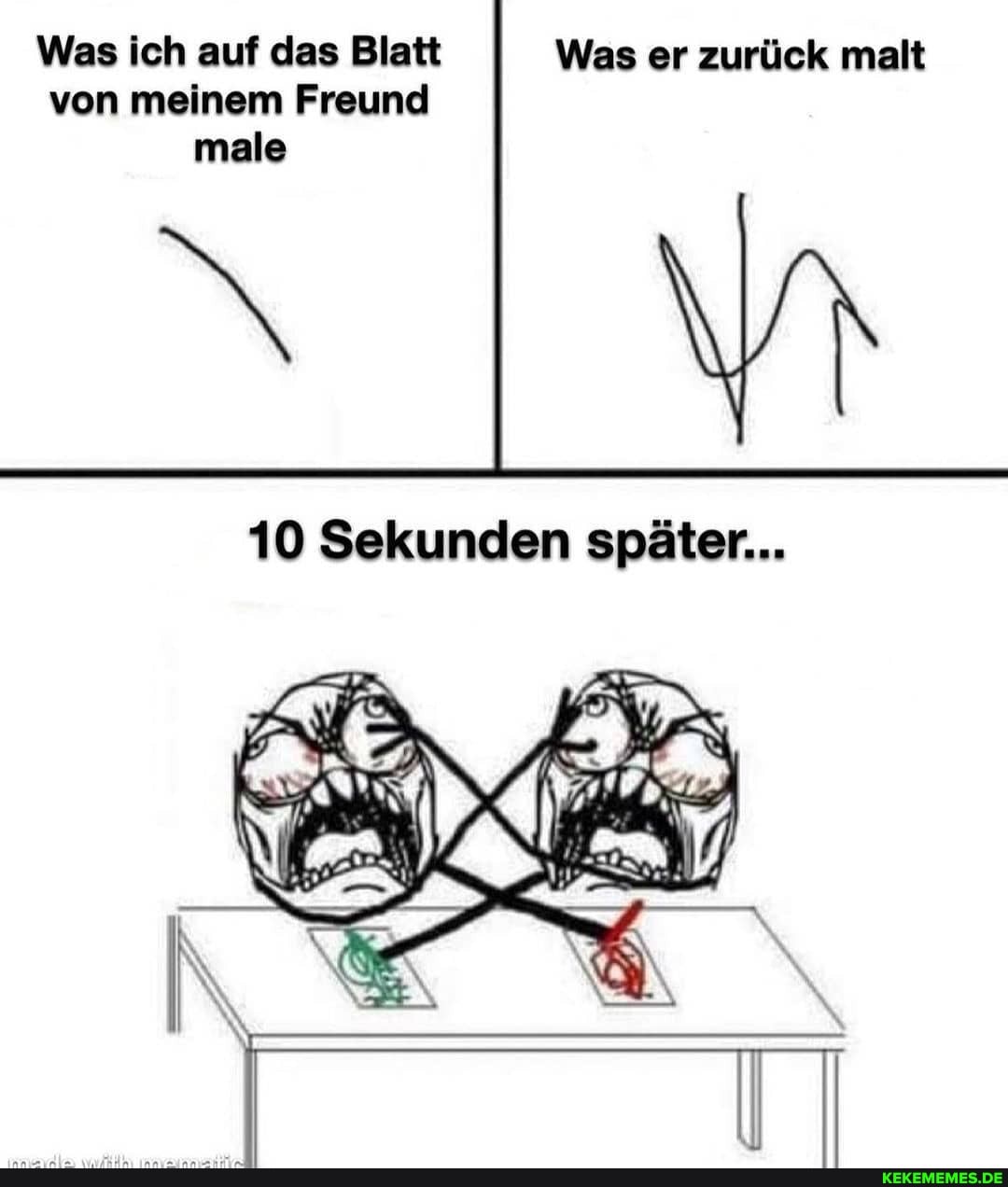 Was ich auf das Blatt Was er zurück malt von meinem Freund male
10 Sekunden später...