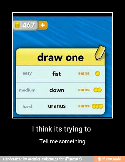 draw one
fist
I think its trying to
Tell me something - I think its trying to
Tell me something