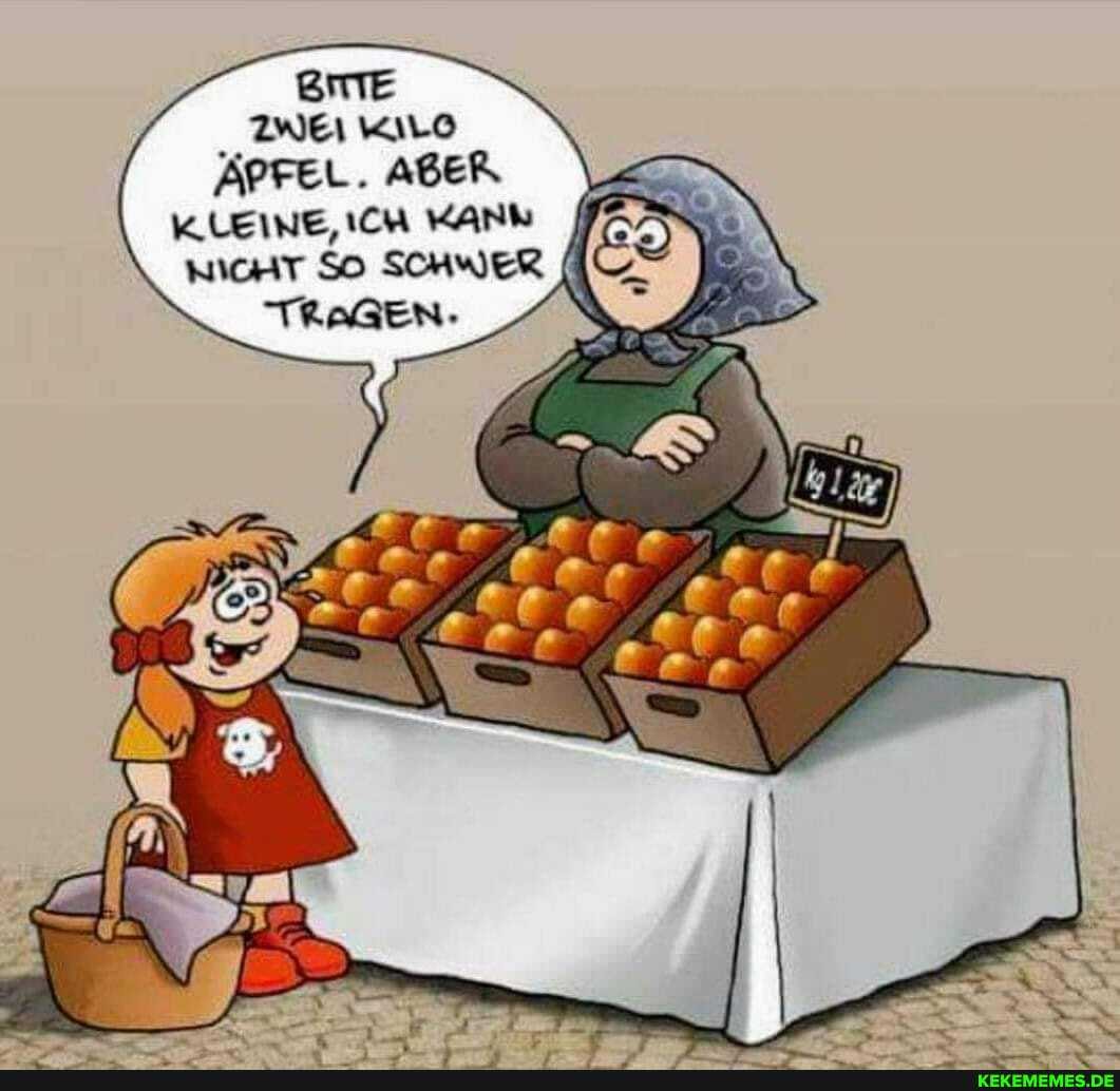 BITTE ZWEI KILO ÄPFEL. ABER KLEINE, ICH