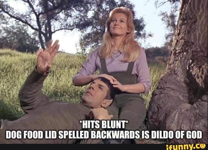 j TS BLUNT:
DOG FOOD LID SPELLED BACKWARDS IS DILDO OF GOD