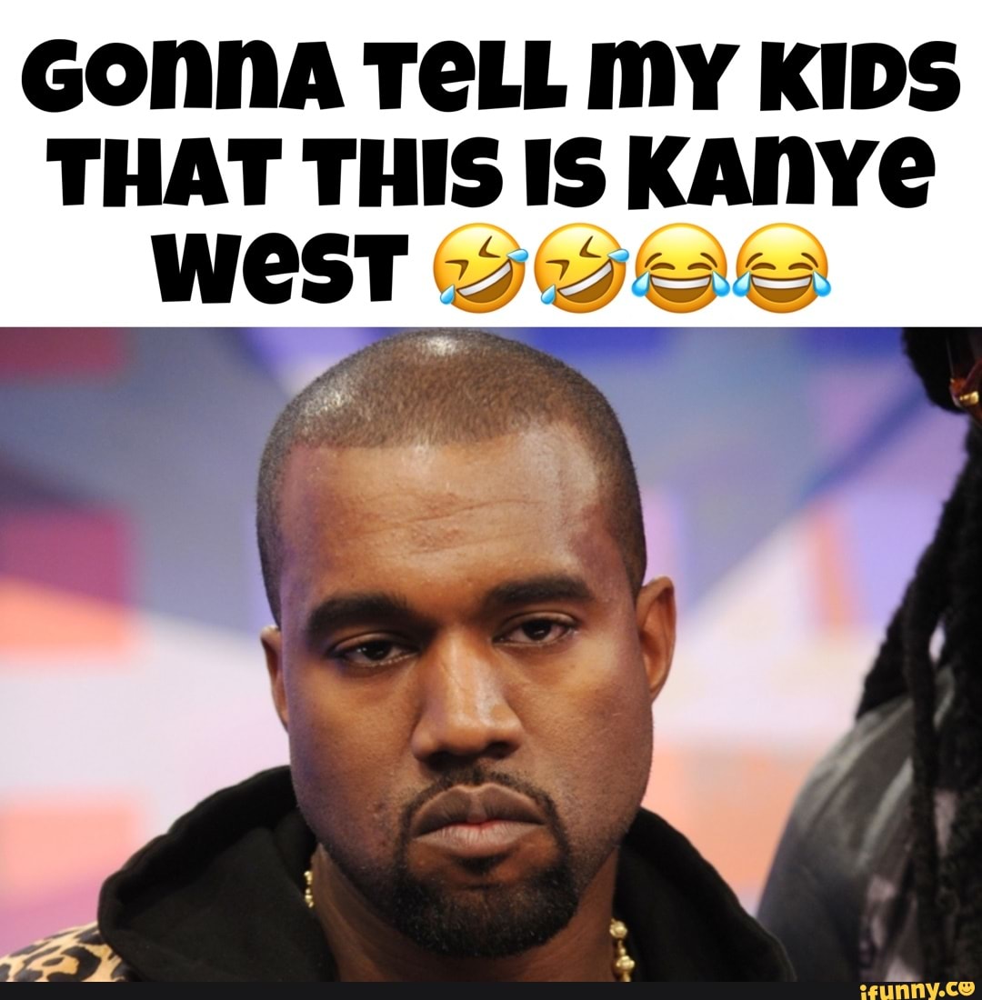 GONNA TELL My KIDS THAT THIS IS KANYe WEST SS ES