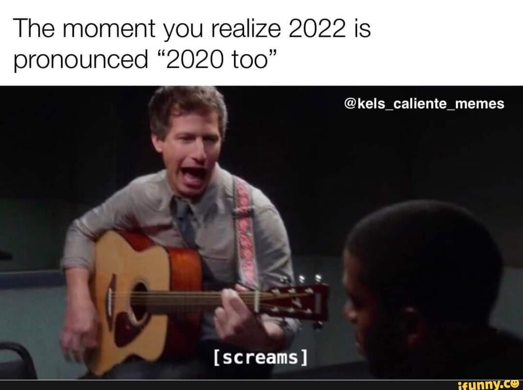 Good luck everyone - The moment you realize 2022 is pronounced