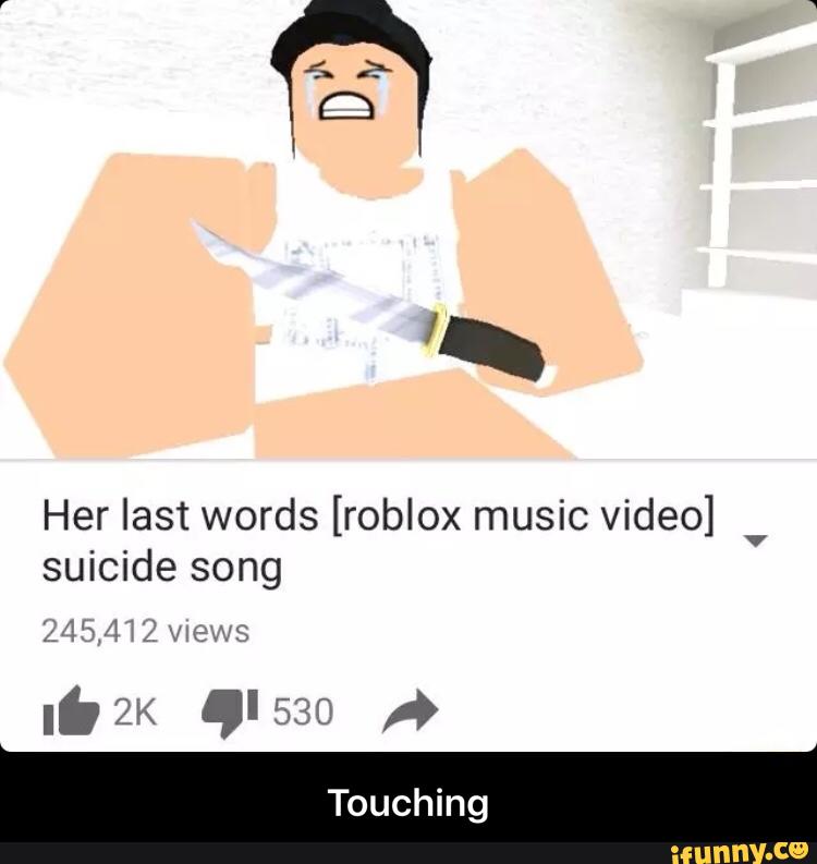 Her Last Words Roblox Music Video Suicide Song Touching Ifunny - her last words roblox music videol suicide song 21260 funnyce roblox memes ecosia funny meme on me me