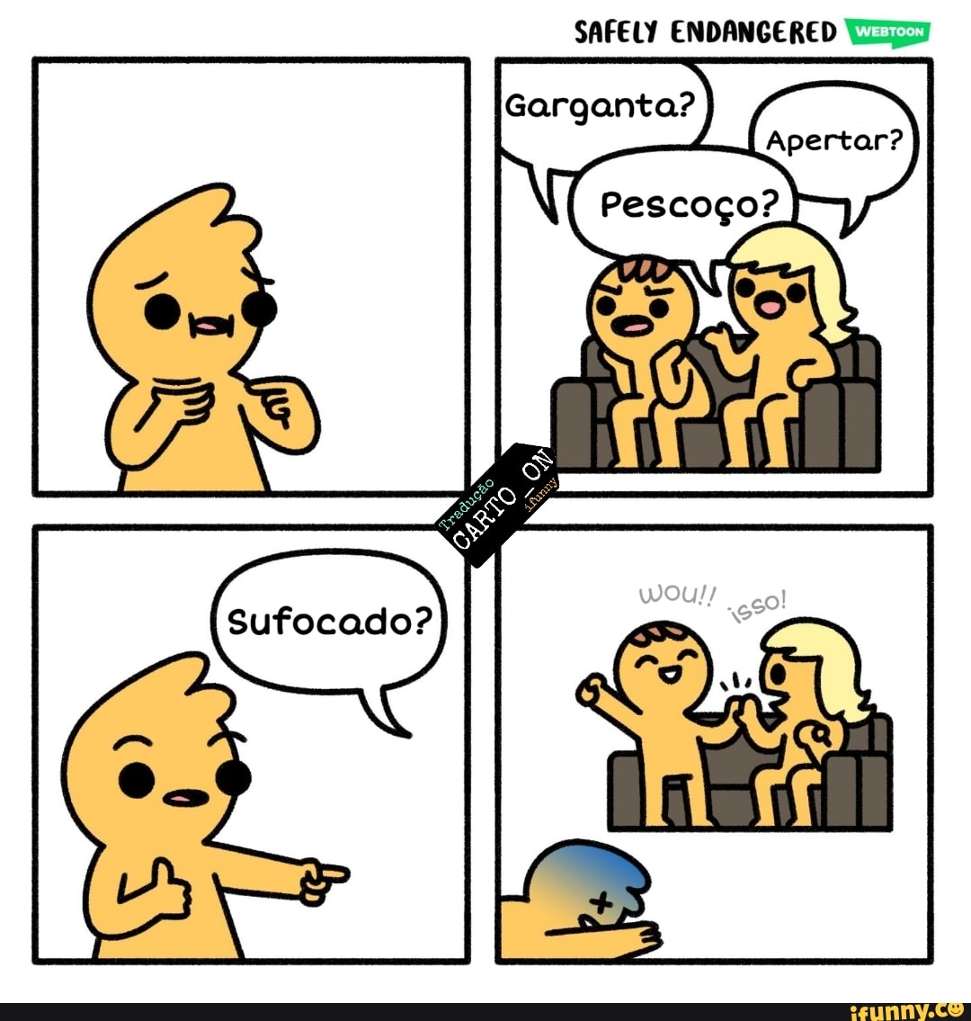 SAFELY ENDANGERED
Garganta?
Apertar?
Pescoço?
Sufocado?