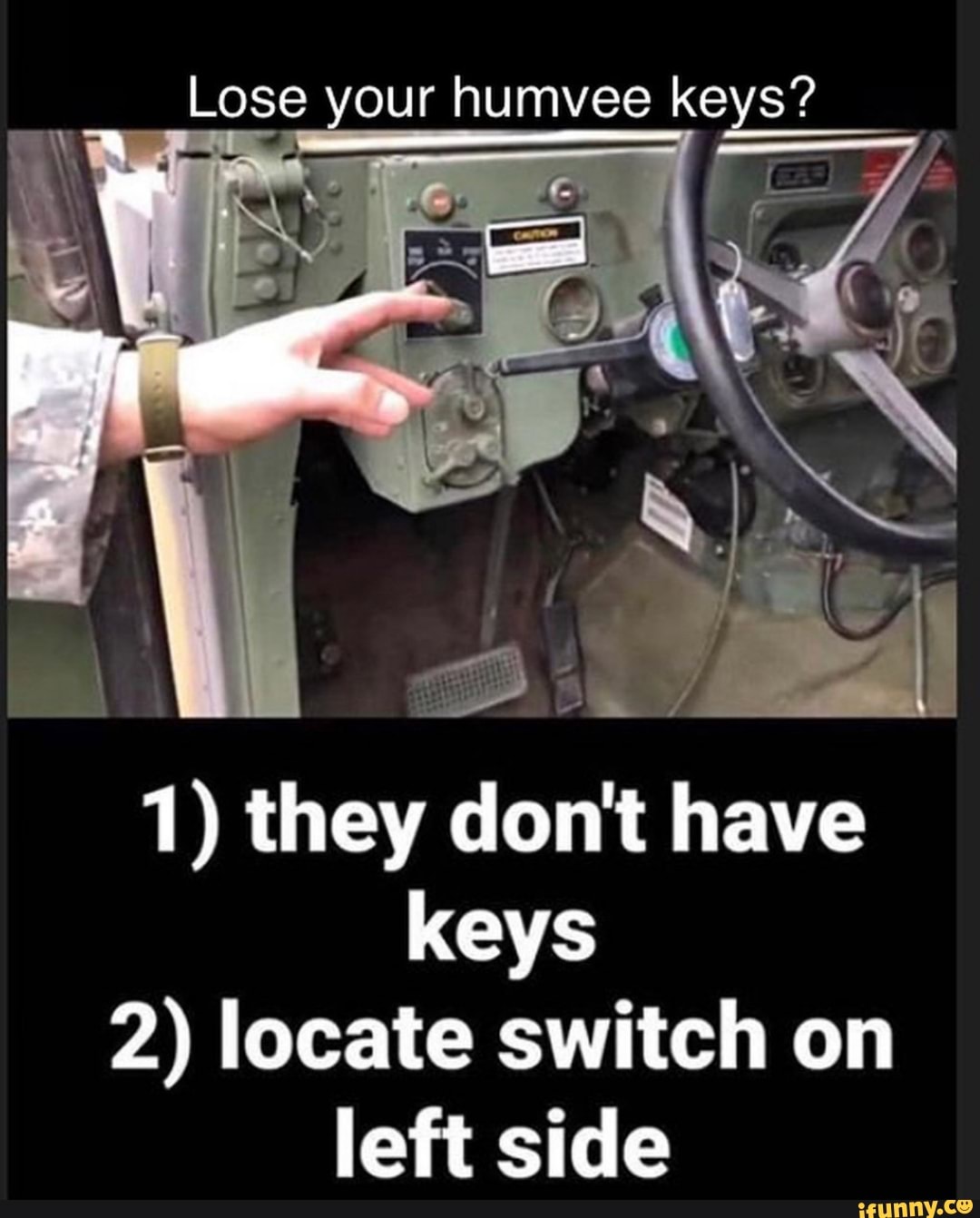 Lose Your Humvee Keys 1 They Don T Have Keys 2 Locate Switch On Left   1117f0f282f28b42dda54d4d77e8b96a0f1db2a4971283d8194e182492a4a1d8 1 