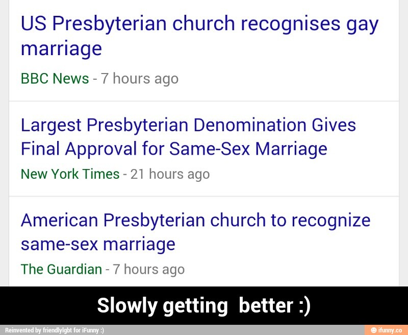 US Presbyterian church recognises gay
marriage
BBC News
-
7 hours ago
Largest Presbyterian Denomination Gives
Final Approval for Same-Sex Marriage
New York Times
,
21 hours ago
American Presbyterian church to recognize
same-sex marriage
The Guardian
,
7 hours ago
Slowly getting better :) - Slowly getting better :)
