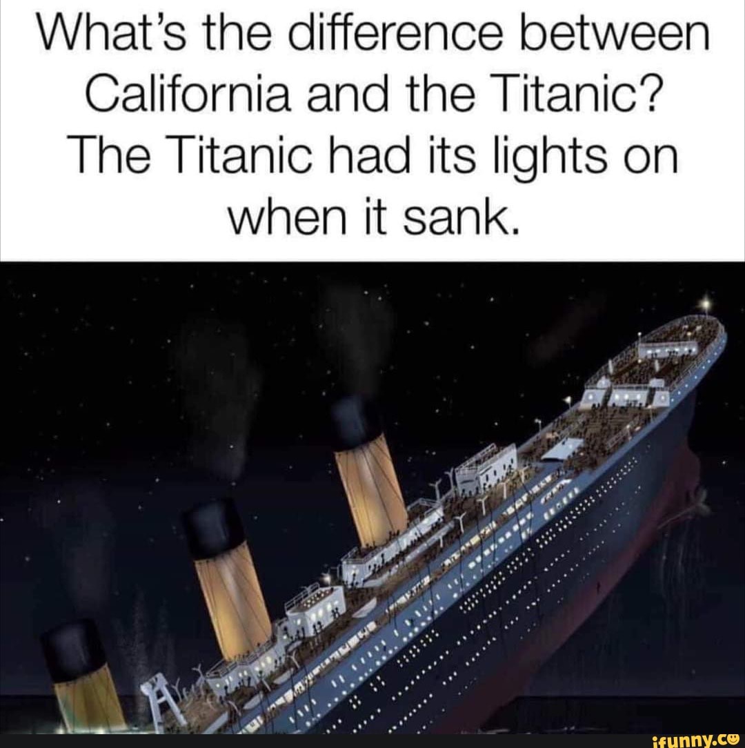 what-s-the-difference-between-california-and-the-titanic-the-titanic