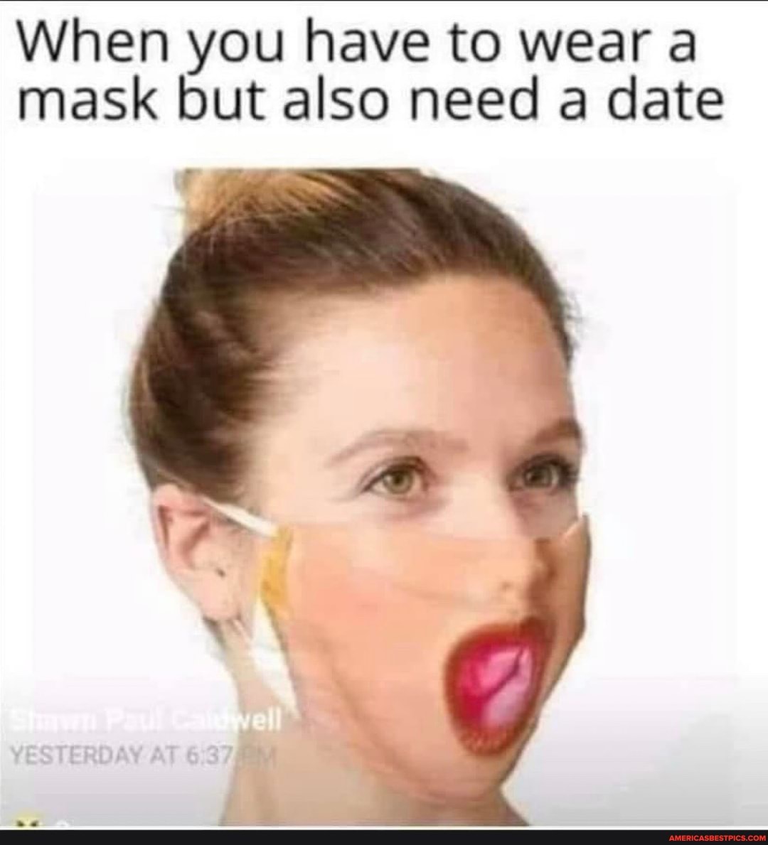 When you have to wear a mask but also need a date