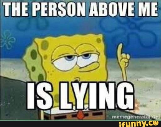 The Person Above Me Is Lying