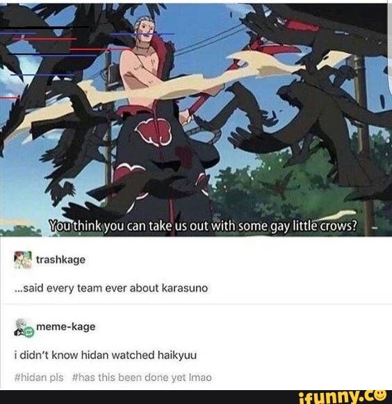 ..Said every team ever about karasuno
meme-kage
i
didn't know hidan watched haikyuu